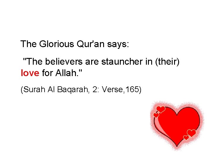 The Glorious Qur'an says: "The believers are stauncher in (their) love for Allah. " The Glorious Qur'an says: "The believers are stauncher in (their) love for Allah. "
