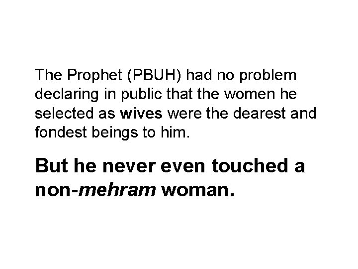 The Prophet (PBUH) had no problem declaring in public that the women he selected The Prophet (PBUH) had no problem declaring in public that the women he selected