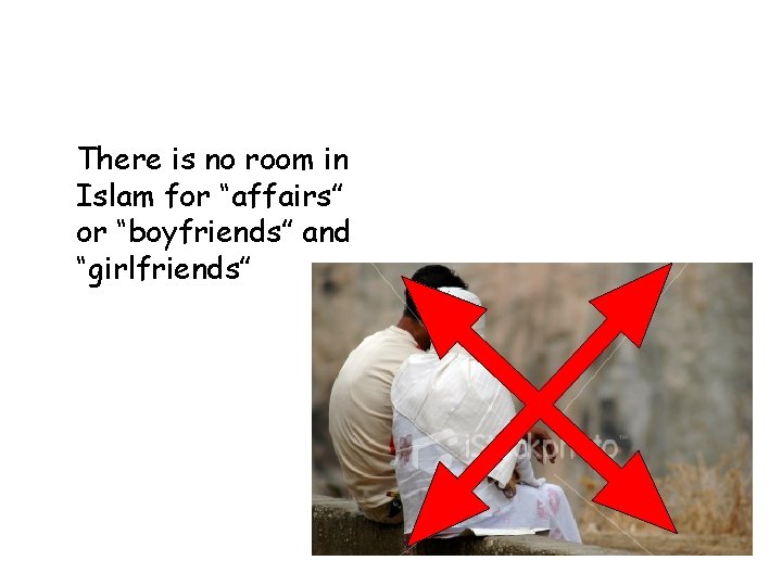 There is no room in Islam for “affairs” or “boyfriends” and “girlfriends” 