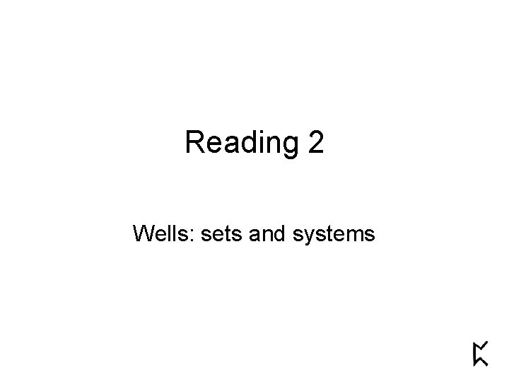 Reading 2 Wells: sets and systems 