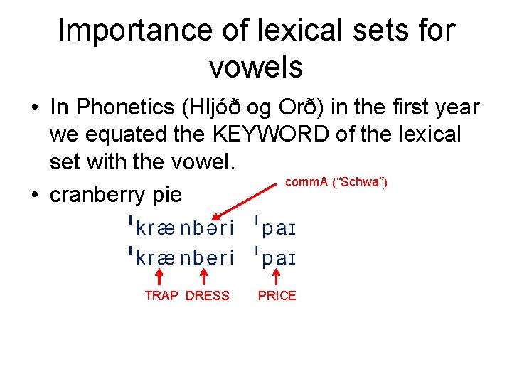 Importance of lexical sets for vowels • In Phonetics (Hljóð og Orð) in the