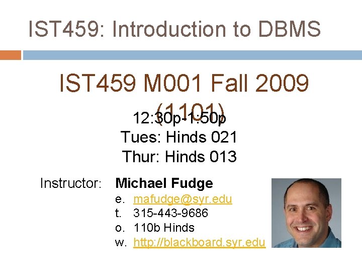 IST 459: Introduction to DBMS IST 459 M 001 Fall 2009 (1101) 12: 30