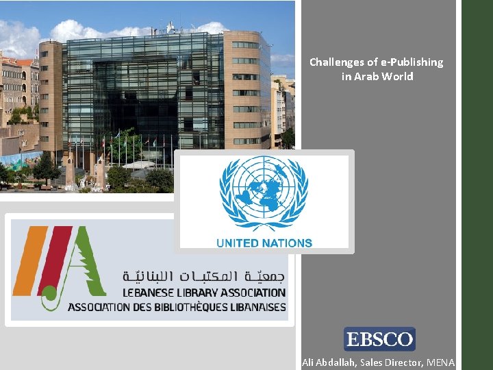 Challenges of e-Publishing in Arab World Ali Abdallah – Sales Director – Middle East