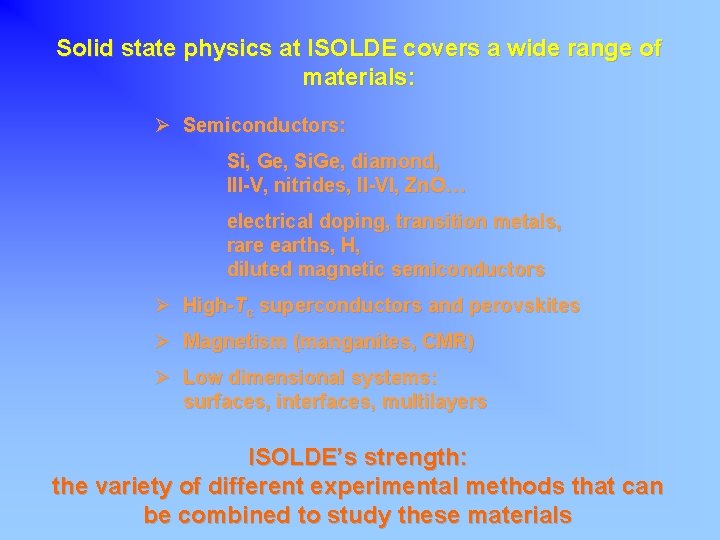 Solid state physics at ISOLDE covers a wide range of materials: Ø Semiconductors: Si,