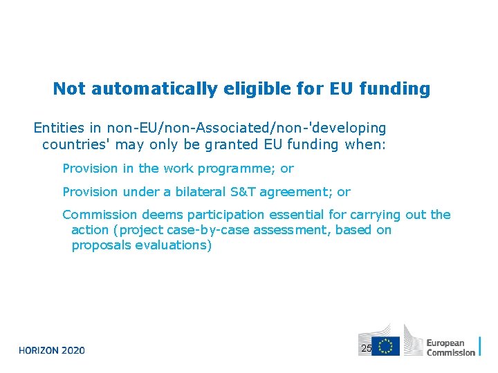 Not automatically eligible for EU funding Entities in non-EU/non-Associated/non-'developing countries' may only be granted Not automatically eligible for EU funding Entities in non-EU/non-Associated/non-'developing countries' may only be granted