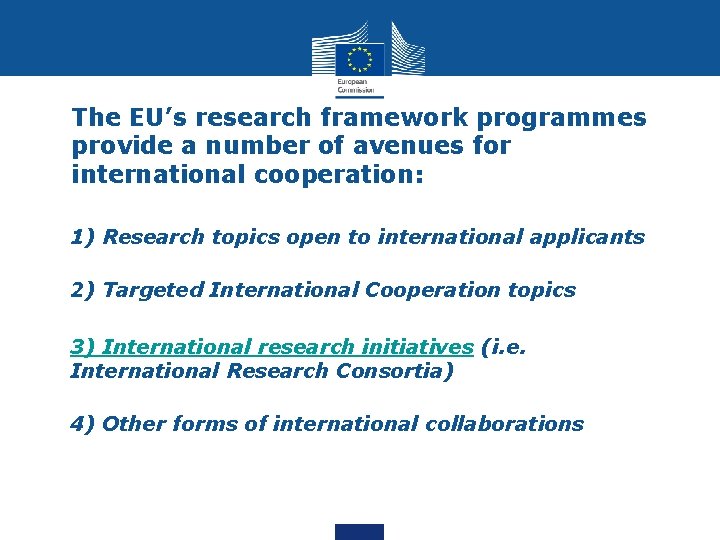 The EU’s research framework programmes provide a number of avenues for international cooperation: • The EU’s research framework programmes provide a number of avenues for international cooperation: •