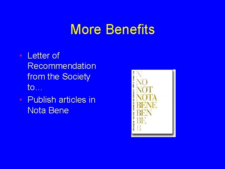 More Benefits • Letter of Recommendation from the Society to… • Publish articles in