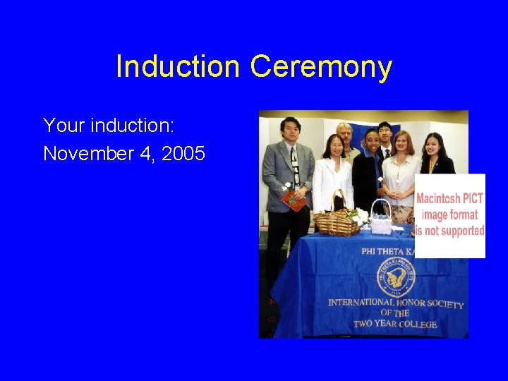 Induction Ceremony Your induction: November 4, 2005 