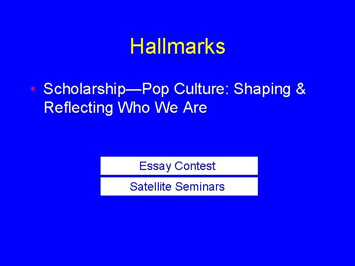 Hallmarks • Scholarship—Pop Culture: Shaping & Reflecting Who We Are Essay Contest Satellite Seminars