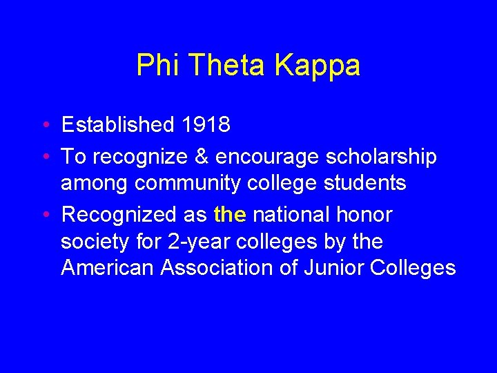 Phi Theta Kappa • Established 1918 • To recognize & encourage scholarship among community