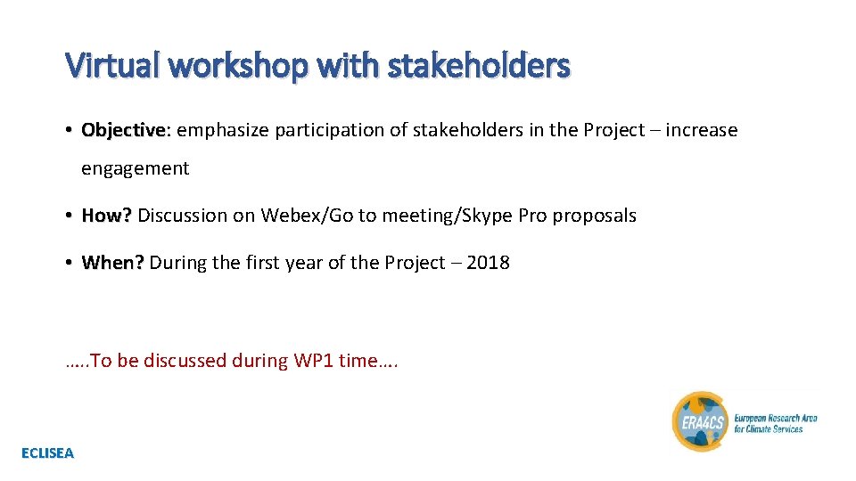 Virtual workshop with stakeholders • Objective: emphasize participation of stakeholders in the Project –