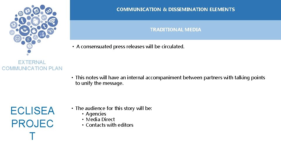 COMMUNICATION ELEMENTOS &DE DISSEMINATION COMUNICACIÓN ELEMENTS TRADITIONAL MEDIA • A consensuated press releases will