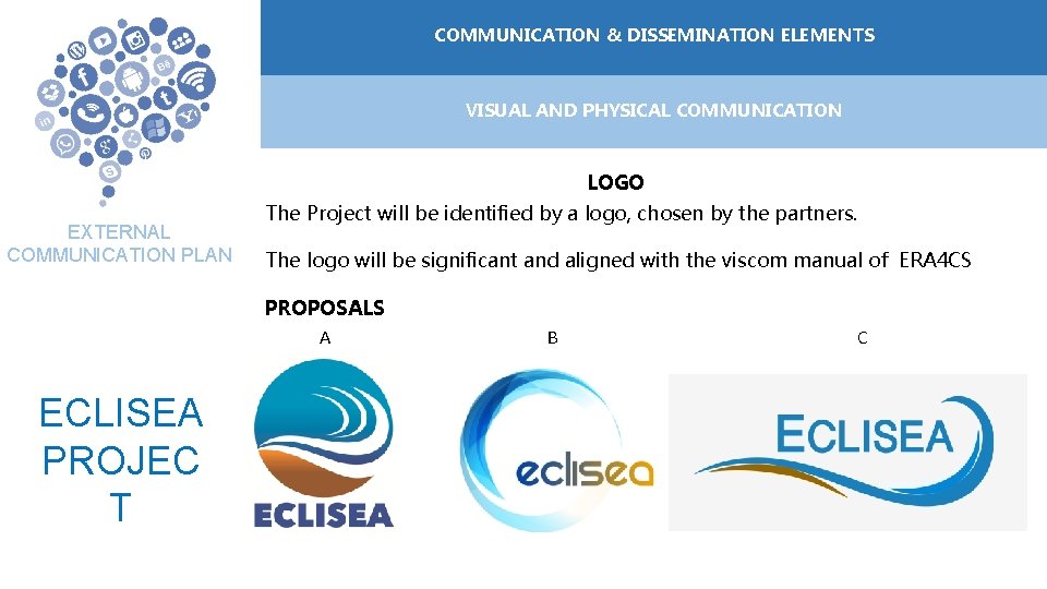 COMMUNICATION ELEMENTOS &DE DISSEMINATION COMUNICACIÓN ELEMENTS VISUAL AND PHYSICAL COMMUNICATION LOGO EXTERNAL COMMUNICATION PLAN