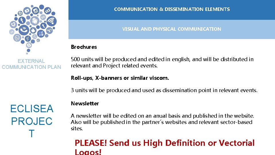 COMMUNICATION ELEMENTOS &DE DISSEMINATION COMUNICACIÓN ELEMENTS VISUAL AND PHYSICAL COMMUNICATION Brochures EXTERNAL COMMUNICATION PLAN