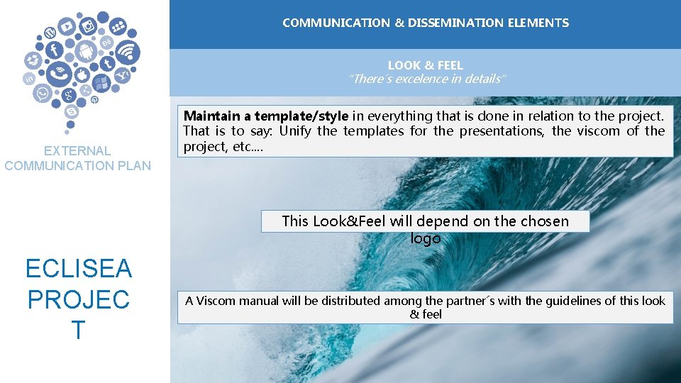COMMUNICATION ELEMENTOS &DE DISSEMINATION COMUNICACIÓN ELEMENTS LOOK & FEEL “There´s excelence in details” EXTERNAL