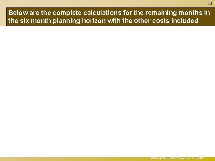 13 Below are the complete calculations for the remaining months in the six month