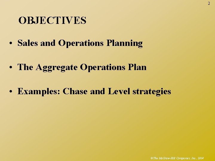 2 OBJECTIVES • Sales and Operations Planning • The Aggregate Operations Plan • Examples: