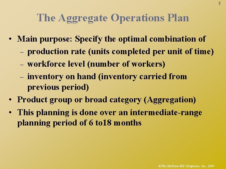 5 The Aggregate Operations Plan • Main purpose: Specify the optimal combination of –