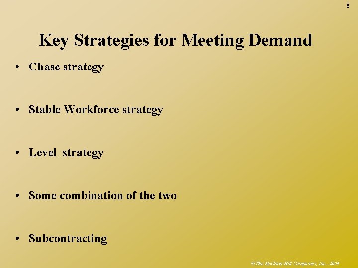 8 Key Strategies for Meeting Demand • Chase strategy • Stable Workforce strategy •