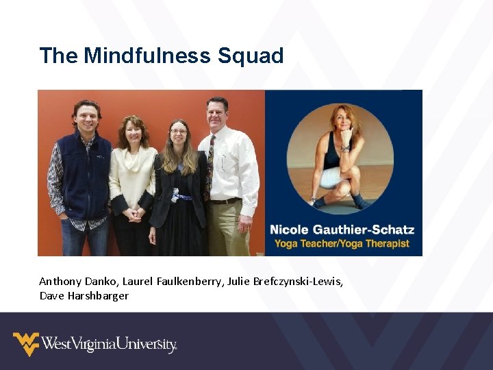 The Mindfulness Squad Anthony Danko, Laurel Faulkenberry, Julie Brefczynski-Lewis, Dave Harshbarger 