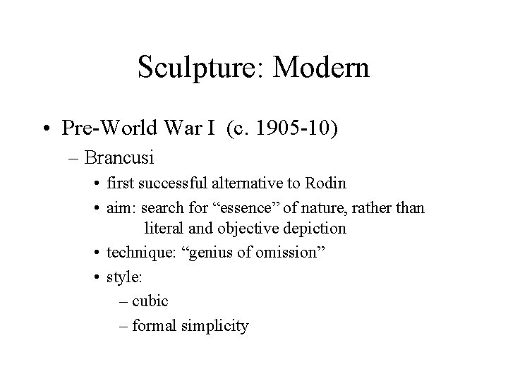 Sculpture: Modern • Pre-World War I (c. 1905 -10) – Brancusi • first successful