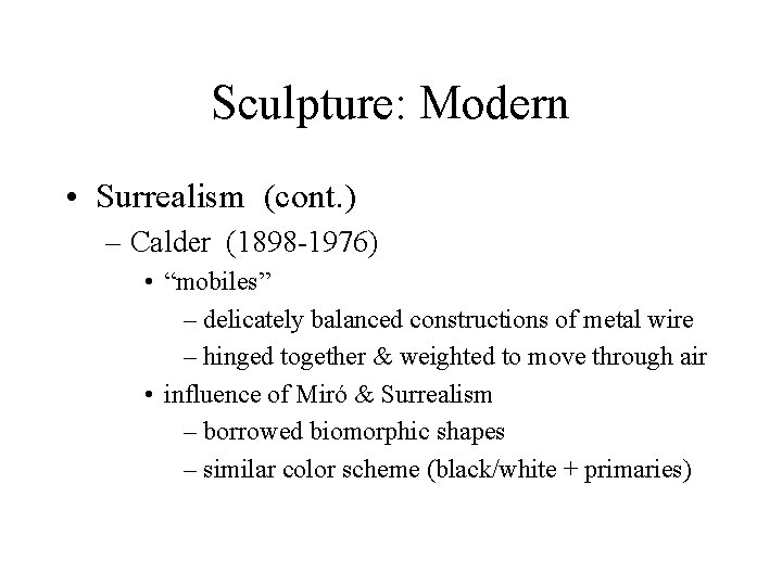 Sculpture: Modern • Surrealism (cont. ) – Calder (1898 -1976) • “mobiles” – delicately