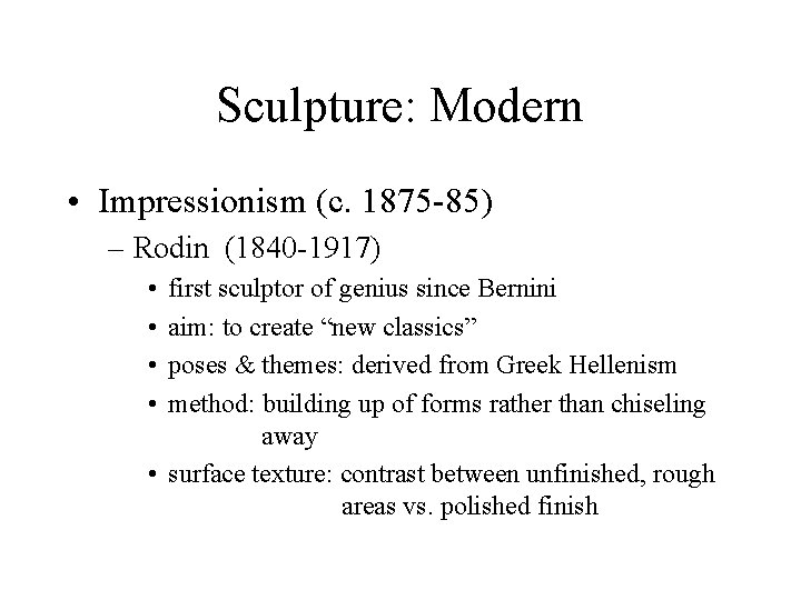Sculpture: Modern • Impressionism (c. 1875 -85) – Rodin (1840 -1917) • • first