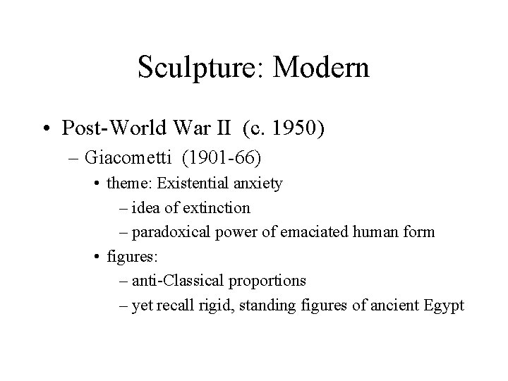 Sculpture: Modern • Post-World War II (c. 1950) – Giacometti (1901 -66) • theme: