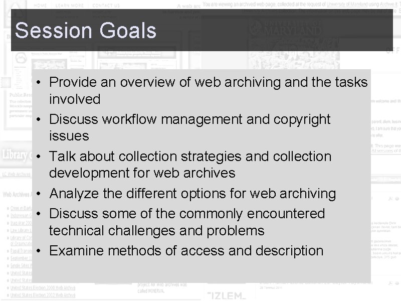 Session Goals • Provide an overview of web archiving and the tasks involved •