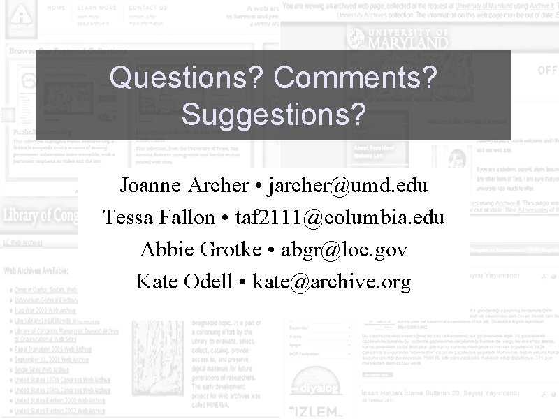 Questions? Comments? Suggestions? Joanne Archer • jarcher@umd. edu Tessa Fallon • taf 2111@columbia. edu