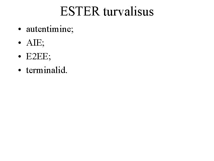 ESTER turvalisus • • autentimine; AIE; E 2 EE; terminalid. 