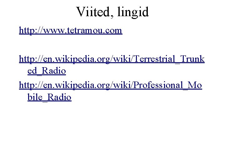 Viited, lingid http: //www. tetramou. com http: //en. wikipedia. org/wiki/Terrestrial_Trunk ed_Radio http: //en. wikipedia.