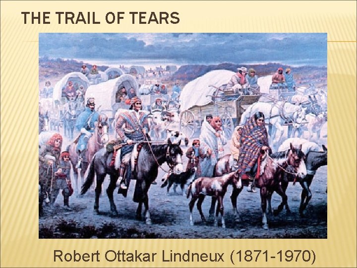 THE TRAIL OF TEARS Robert Ottakar Lindneux (1871 -1970) 