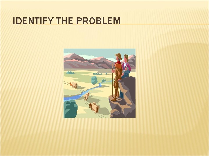 IDENTIFY THE PROBLEM 