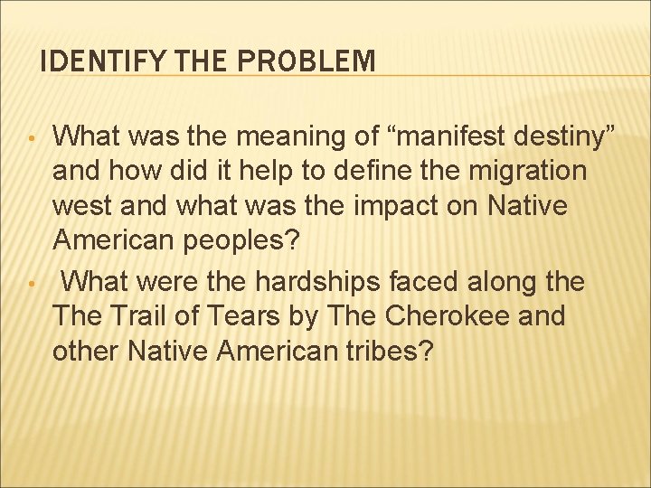 IDENTIFY THE PROBLEM • • What was the meaning of “manifest destiny” and how