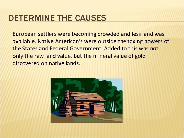 DETERMINE THE CAUSES European settlers were becoming crowded and less land was available. Native