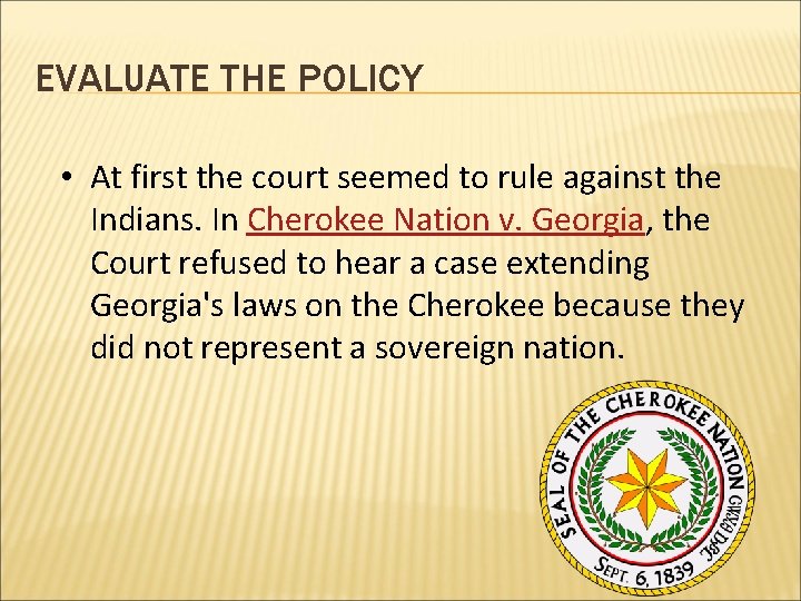EVALUATE THE POLICY • At first the court seemed to rule against the Indians.
