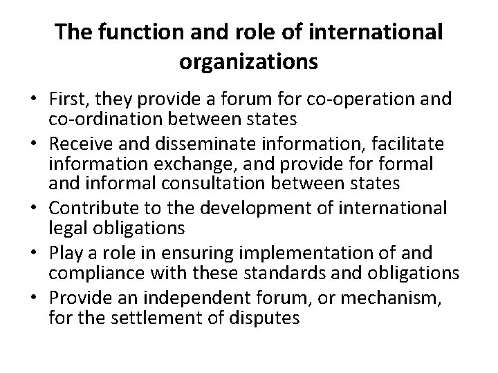 The function and role of international organizations • First, they provide a forum for