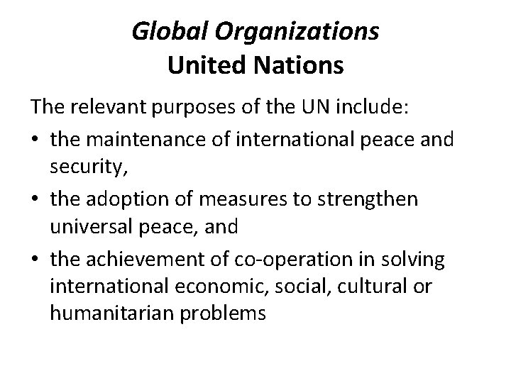 Global Organizations United Nations The relevant purposes of the UN include: • the maintenance