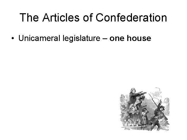 The Articles of Confederation • Unicameral legislature – one house 