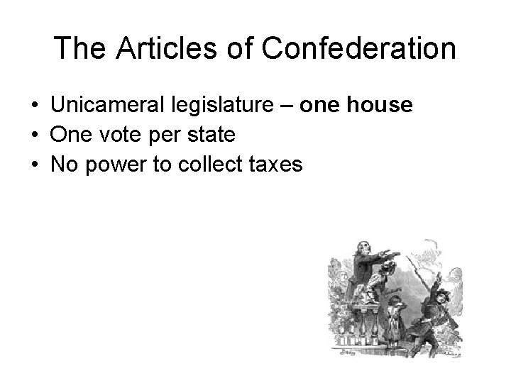 The Articles of Confederation • Unicameral legislature – one house • One vote per