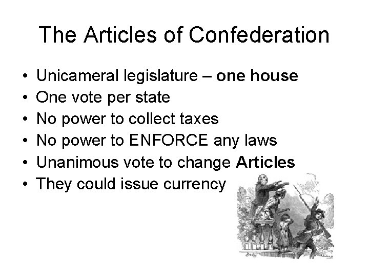 The Articles of Confederation • • • Unicameral legislature – one house One vote