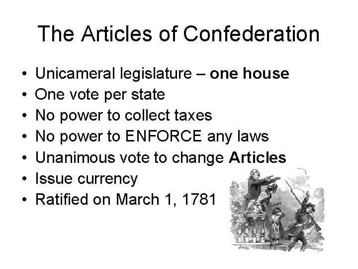 The Articles of Confederation • • Unicameral legislature – one house One vote per