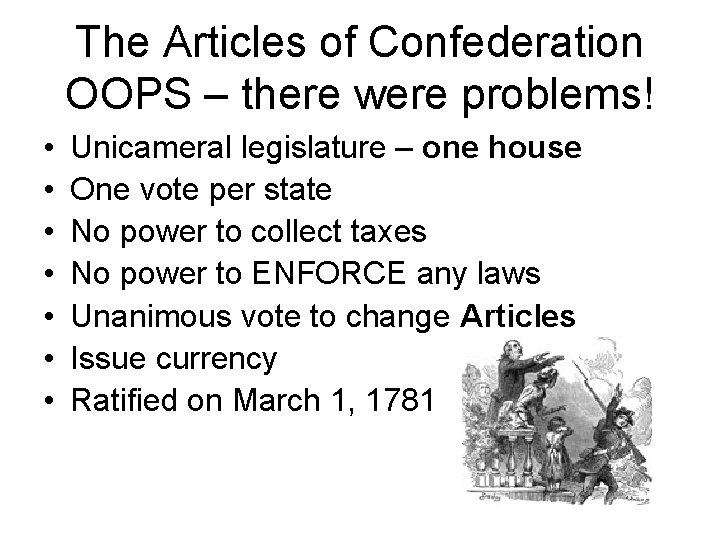 The Articles of Confederation OOPS – there were problems! • • Unicameral legislature –
