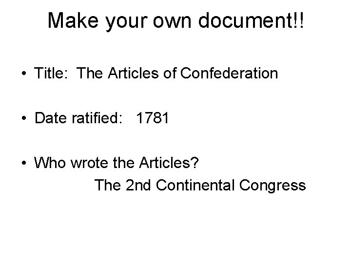 Make your own document!! • Title: The Articles of Confederation • Date ratified: 1781