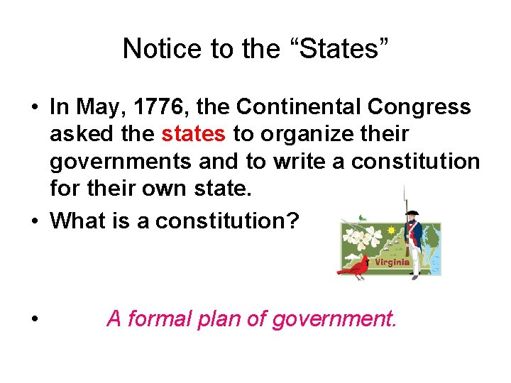 Notice to the “States” • In May, 1776, the Continental Congress asked the states