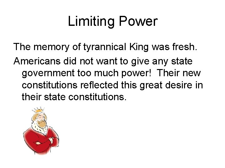 Limiting Power The memory of tyrannical King was fresh. Americans did not want to