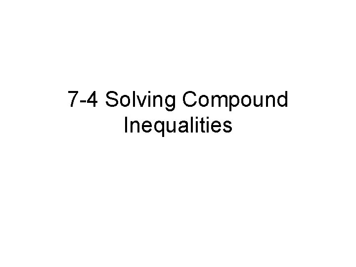 7 -4 Solving Compound Inequalities 