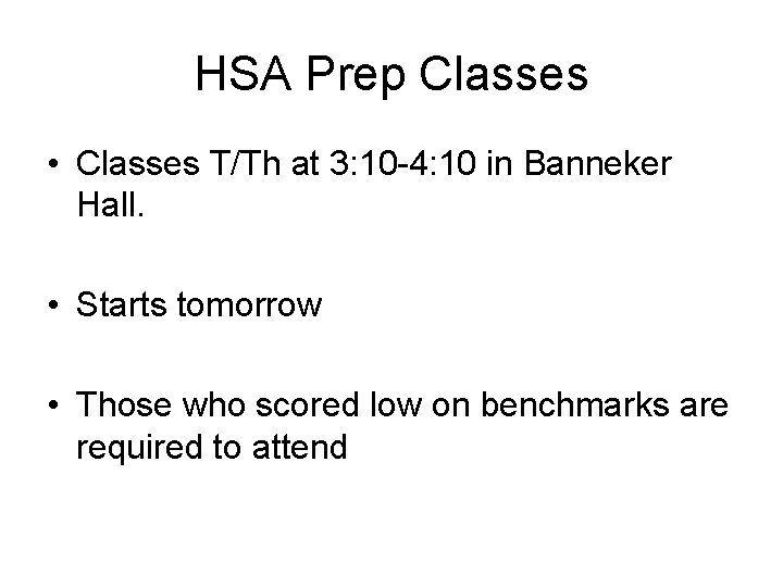 HSA Prep Classes • Classes T/Th at 3: 10 -4: 10 in Banneker Hall.