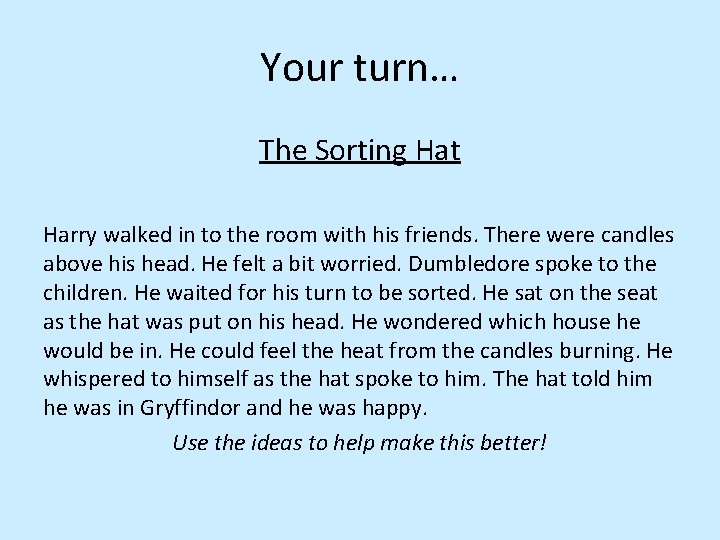 Your turn… The Sorting Hat Harry walked in to the room with his friends.